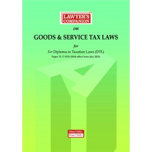 LAWYER'S COMPANION™ on Goods & Service Tax Laws for Diploma in Taxation Laws (DTL)  Subject Code TL-T 0103 [Free Delivery]